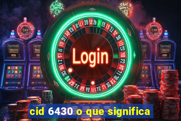 cid 6430 o que significa